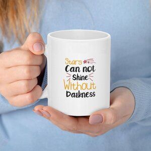 White Inspirational Quote Coffee Mug - "Stars Can Not Shine Without Darkness"